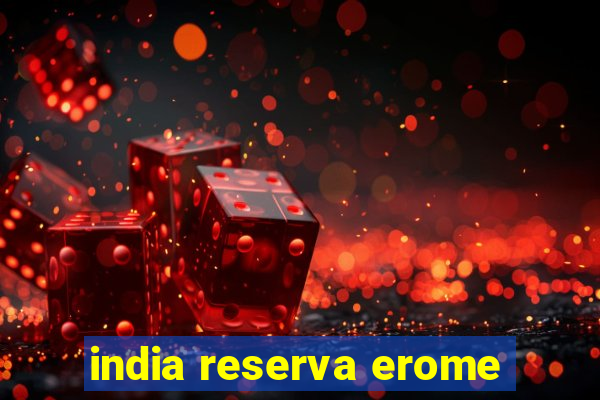 india reserva erome